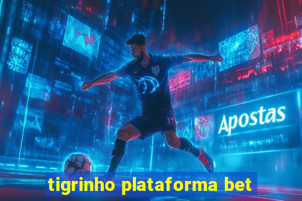 tigrinho plataforma bet